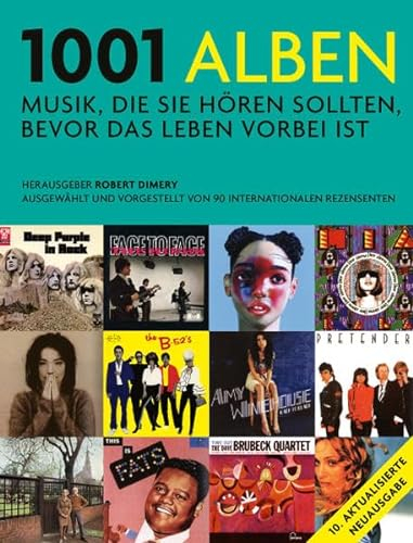 1001 Alben: Musik, die Sie hören sollten, bevor das Leben vorbei ist. Ausgewählt und vorgestellt von 90 internationalen Rezensenten. Mit einem Vorwort ... von Michael Göpfert und Alan Tepper.