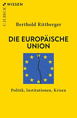 Die Europäische Union: Politik, Institutionen, Krisen (C.H.BECK Wissen)
