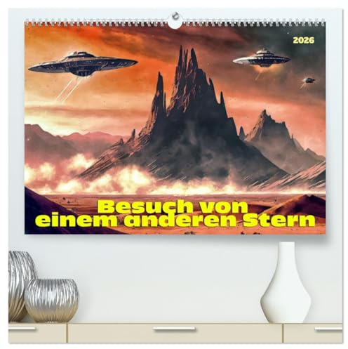 Besuch von einem anderen Stern (hochwertiger Premium Wandkalender 2026 DIN A2 quer), Kunstdruck in Hochglanz: Was wäre, wenn wir nicht allein im All wären? (CALVENDO Wissenschaft)