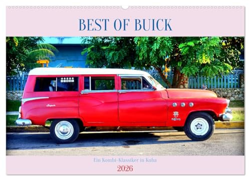 BEST OF BUICK - Ein Kombi-Klassiker in Kuba (Wandkalender 2026 DIN A2 quer), CALVENDO Monatskalender: Verschiedene Modelle des Estate Wagon von Buick (CALVENDO Mobilitaet)