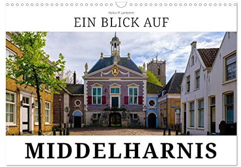 Ein Blick auf Middelharnis (Wandkalender 2026 DIN A3 quer), CALVENDO Monatskalender