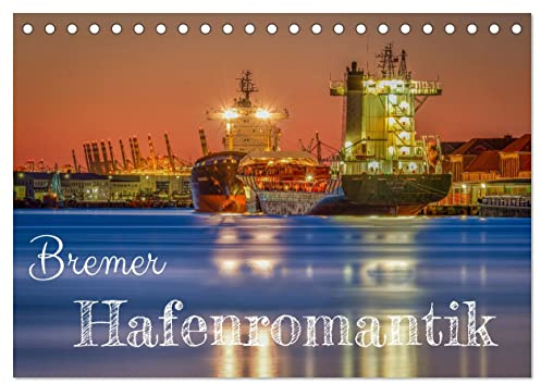 Bremer Hafenromantik (Tischkalender 2026 DIN A5 quer), CALVENDO Monatskalender: Industrieromantik und hanseatisches Fernweh (CALVENDO Orte)