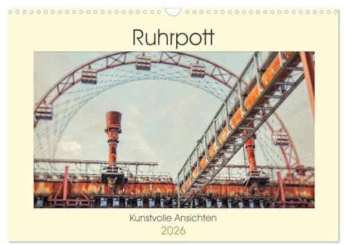 Ruhrpott - Kunstvolle Ansichten (Wandkalender 2026 DIN A3 quer), CALVENDO Monatskalender: Das Ruhrgebiet. Von jeher eine besondere Region mit einer ... Orten und Ansichten. (CALVENDO Orte)