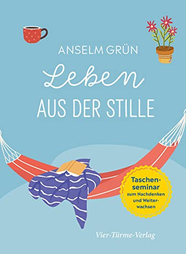 Leben aus der Stille. Taschensemiar zum Nachdenken und Weiterwachsen (Taschenseminar Anselm Grün)