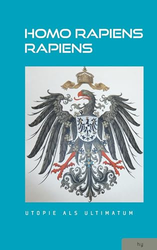 Homo rapiens rapiens: Utopie als Ultimatum