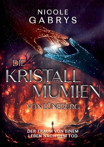 Die Kristallmumien von Lüneburg: Der Traum von einem Leben nach dem Tod