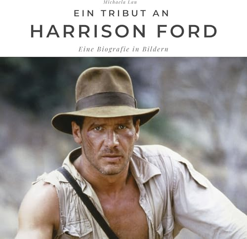 Ein Tribut an Harrison Ford: Eine Biografie in Bildern