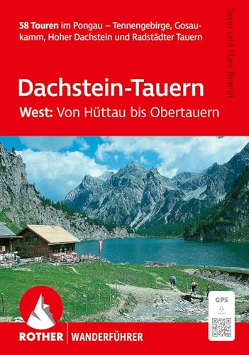 ROTHER Wanderführer Dachstein-Tauern West: Von Hüttau bis Obertauern. 58 Touren im Pongau: Tennengebirge, Gosaukamm, Hoher Dachstein und Radstädter Tauern. Inkl. GPS-Tracks zum Download