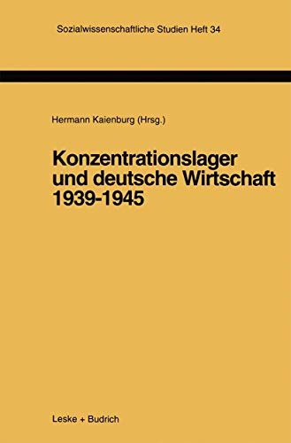 Konzentrationslager und deutsche Wirtschaft 1939-1945 (Sozialwissenschaftliche Studien, 34, Band 34)