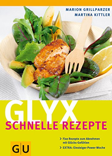 Glyx - schnelle Rezepte: Fixe Rezepte zum Abnehmen mit Glücks-Gefühlen. EXTRA: Einsteiger-Power-Woche (GU Diät&Gesundheit)