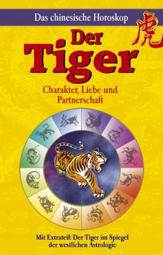 Der Tiger: Mit Extrateil: Der Tiger im Spiegel der westlichen Astrologie