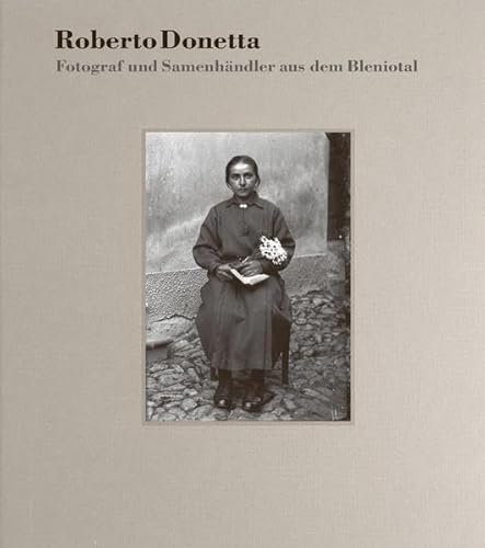 Roberto Donetta – Fotograf und Samenhändler aus dem Bleniotal