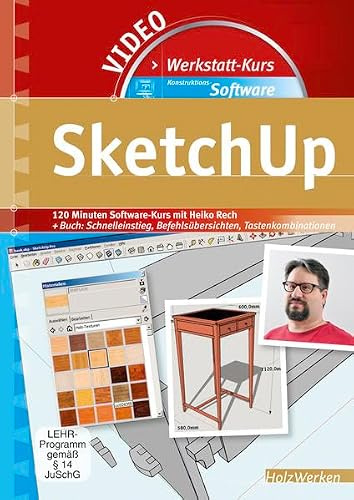 Werkstattkurs Konstruktions-Software - SketchUp: 120 Minuten Video-Kurs mit Heiko Rech + Buch: Schnelleinstieg, Befehlsübersichten, Tastenkombinationen (HolzWerken)