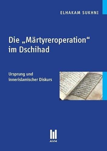 Die ,Märtyreroperation' im Dschihad: Ursprung und innerislamischer Diskurs (Beiträge zur Religionswissenschaft)