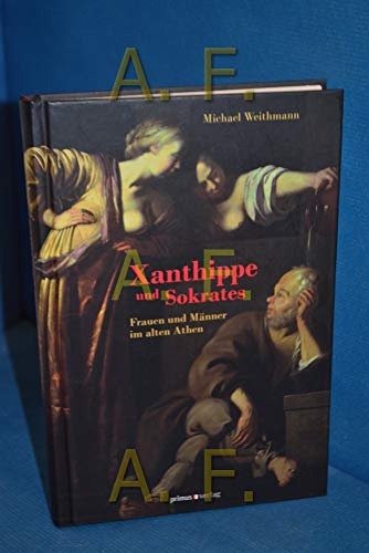 Xanthippe und Sokrates: Frauen und Männer im alten Athen
