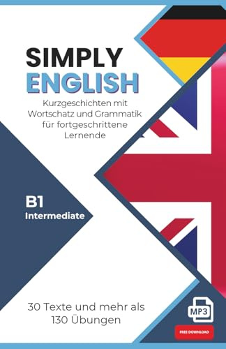 SIMPLY ENGLISH B1: 30 englische Kurzgeschichten mit Übungen, Vokabeln, Grammatik und Audio (Intermediate) – für Selbstlerner