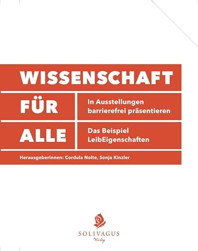 Wissenschaft für Alle: In Ausstellungen barrierefrei präsentieren. Das Beispiel LeibEigenschaften