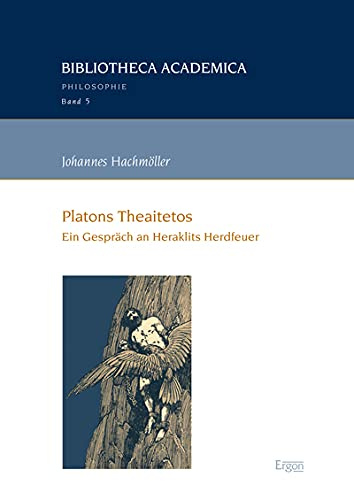 Platons Theaitetos: Ein Gespräch an Heraklits Herdfeuer (Bibliotheca Academica – Philosophie, Band 5)