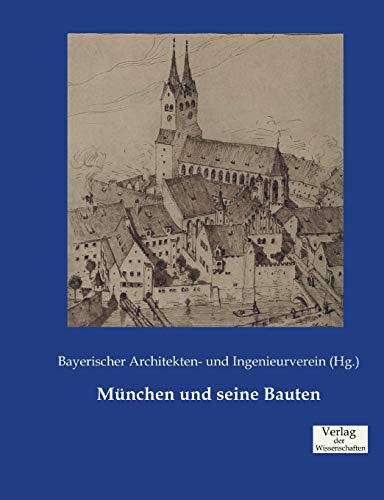 München und seine Bauten: Bayerischer Architekten- und Ingenieurverein