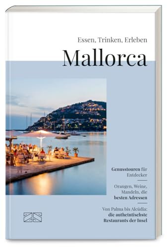 Essen, Trinken, Erleben – Mallorca: Der kulinarische Reiseführer für die beliebteste Insel der Deutschen