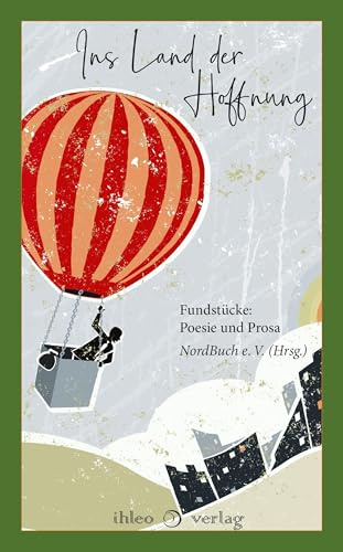 Ins Land der Hoffnung: Fundstücke: Prosa und Poesie