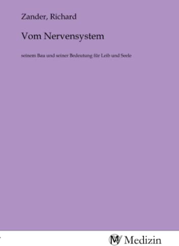 Vom Nervensystem: seinem Bau und seiner Bedeutung für Leib und Seele