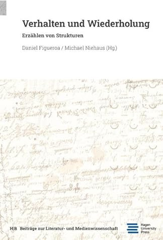 Verhalten und Wiederholung: Erzählen von Strukturen (Beiträge zur Literatur- und Medienwissenschaft)