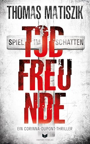 Todfreunde - Spiel im Schatten (Ein Corinna-Dupont-Thriller)