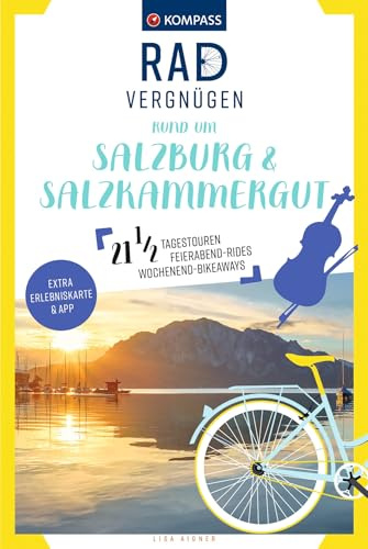KOMPASS Radvergnügen rund um Salzburg & Salzkammergut: 21 1/2 Feierabend-Rides, Tagestouren & Wochenend-Bikeaways, mit Extra-Erlebniskarte und App