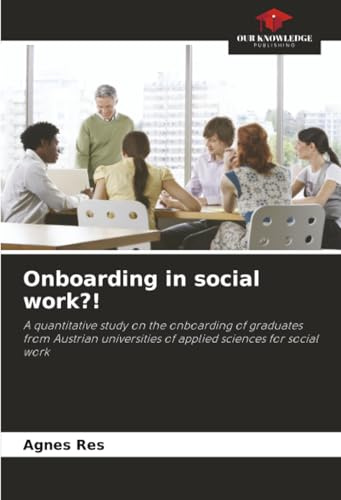 Onboarding in social work?!: A quantitative study on the onboarding of graduates from Austrian universities of applied sciences for social work