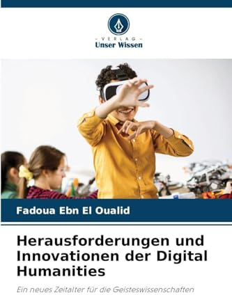 Herausforderungen und Innovationen der Digital Humanities: Ein neues Zeitalter für die Geisteswissenschaften