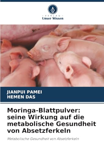 Moringa-Blattpulver: seine Wirkung auf die metabolische Gesundheit von Absetzferkeln: Metabolische Gesundheit von Absetzferkeln