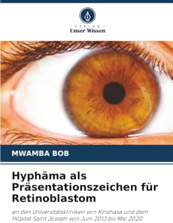 Hyphäma als Präsentationszeichen für Retinoblastom: an den Universitätskliniken von Kinshasa und dem Hôpital Saint Joseph von Juni 2013 bis Mai 2020