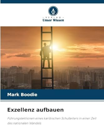 Exzellenz aufbauen: Führungslektionen eines karibischen Schulleiters in einer Zeit des nationalen Wandels