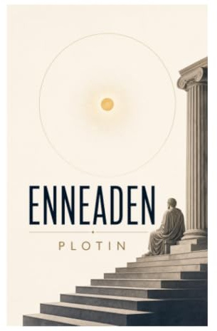 Enneaden: Neuplatonische Metaphysik des Einen, des Geistes und der Seele in der Philosophie der Spätantike