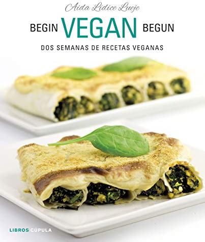 Begin Vegan Begun: Dos semanas de recetas veganas (Cocina)