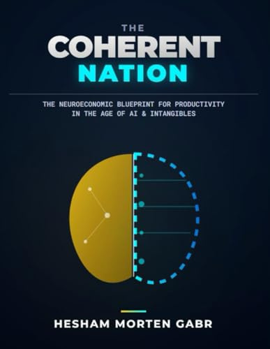 THE COHERENT NATION: The Neuroeconomic Blueprint for Productivity in the Age of AI and Intangibles (The Coherence Code, Band 2)