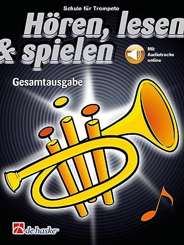 Hören lesen und spielen: Schule für Trompete - Gesamtausgabe | Notenbuch für Anfänger mit Audio-Download | Alle drei Teile in einem Band | Trompete ... oder Gruppenunterricht: Mit Audio-Online