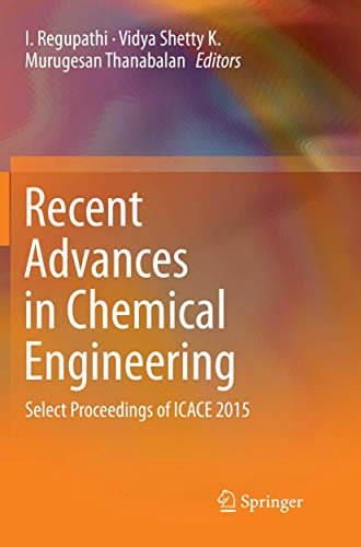 Recent Advances in Chemical Engineering: Select Proceedings of ICACE 2015