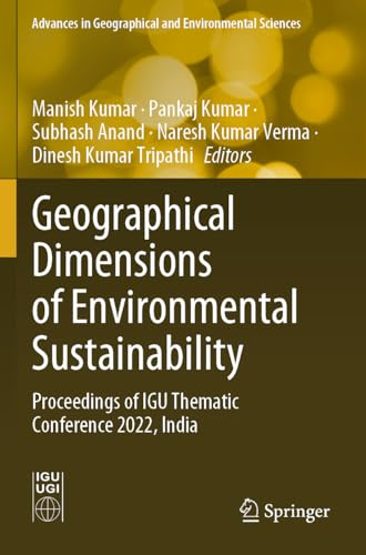 Geographical Dimensions of Environmental Sustainability: Proceedings of IGU Thematic Conference 2022, India (Advances in Geographical and Environmental Sciences)