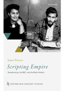 Scripting Empire: Broadcasting, the BBC, and the Black Atlantic (Oxford Mid-Century Studies Series)