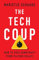 The Tech Coup: How to Save Democracy from Silicon Valley