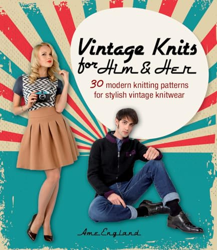 Vintage Knits for Him & Her: 30 modern knitting patterns for stylish vintage knitwear