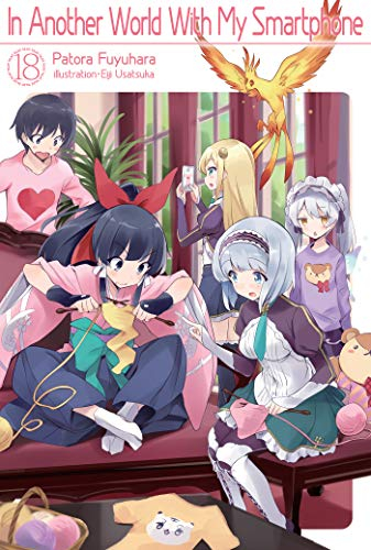 In Another World With My Smartphone: Volume 18 (Light Novel) (In Another World With My Smartphone (light novel), 18)