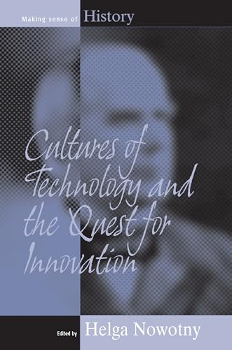 Cultures of Technology and the Quest for Innovation (Making Sense of History, 9)