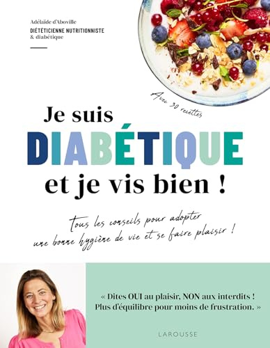 Je suis diabétique et je vis bien !: Tous les conseils pour adopter une bonne hygiène de vie et se faire plaisir !