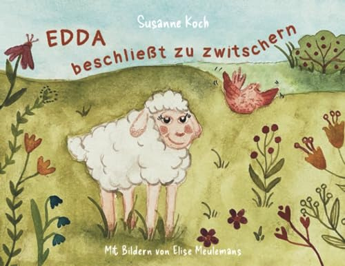 Edda beschließt zu zwitschern: Eine Vorlesegeschichte mit Bildern für Kinder ab 3 Jahren: Eine Vorlesegeschichte mit Bildern für Kinder ab drei Jahren (Edda und ihre Freunde)