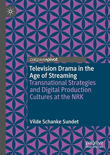 Television Drama in the Age of Streaming: Transnational Strategies and Digital Production Cultures at the NRK