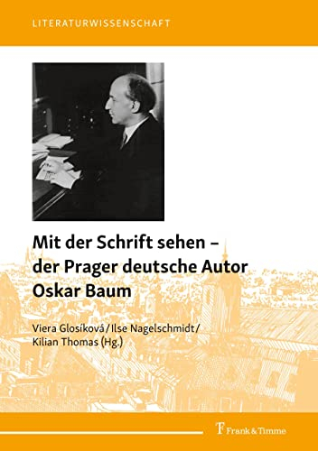 Mit der Schrift sehen – der Prager deutsche Autor Oskar Baum (Literaturwissenschaft)