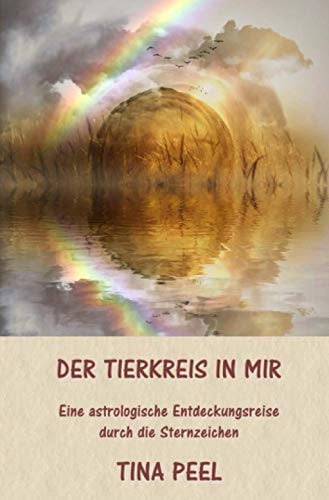 Der Tierkreis in mir: Eine astrologische Entdeckungsreise durch die Sternzeichen